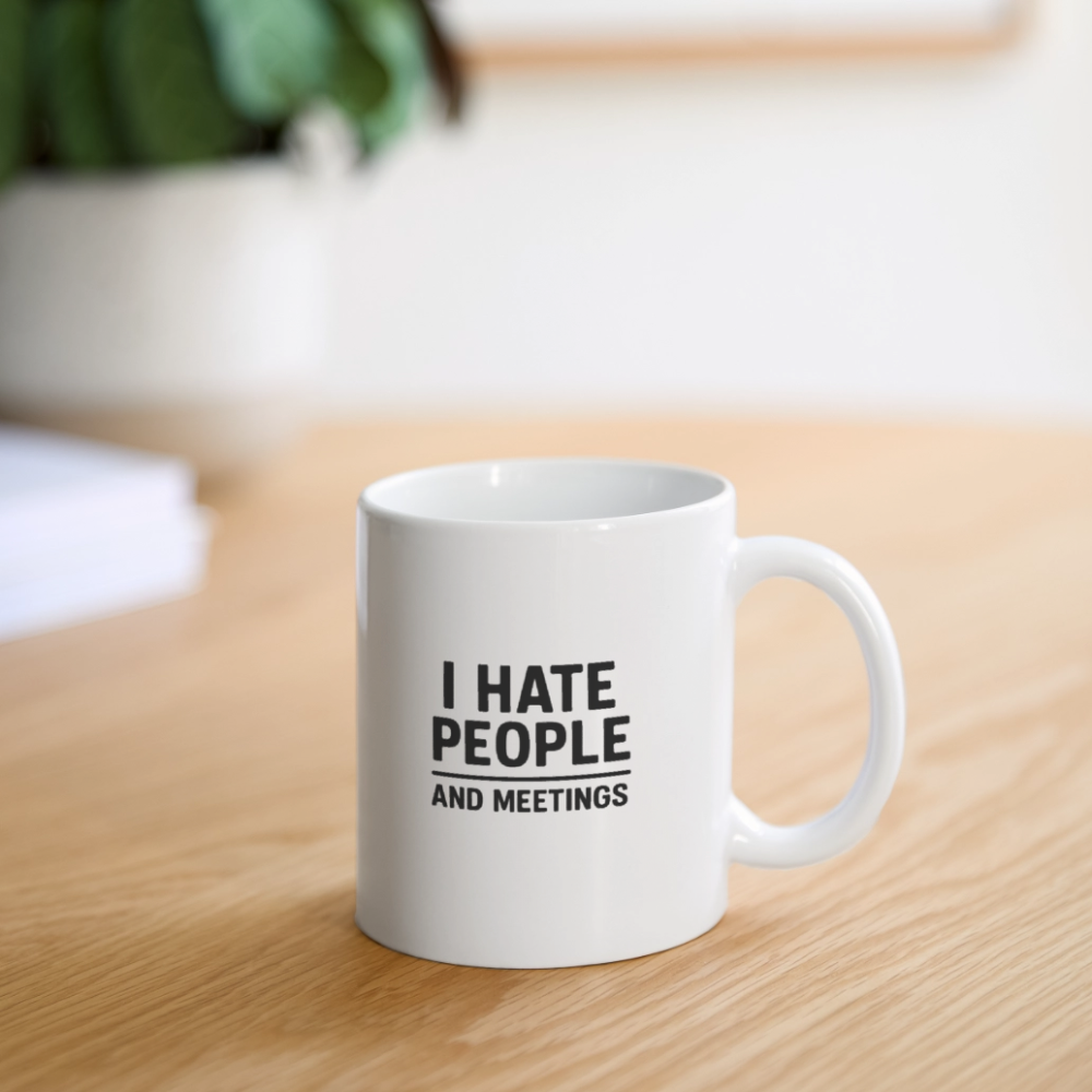 I hate people and meetings Coffee/Tea Mug - white