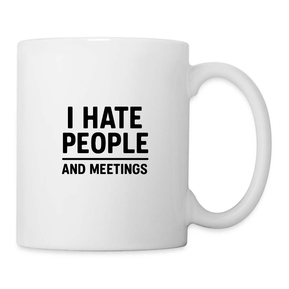 I hate people and meetings Coffee/Tea Mug - white