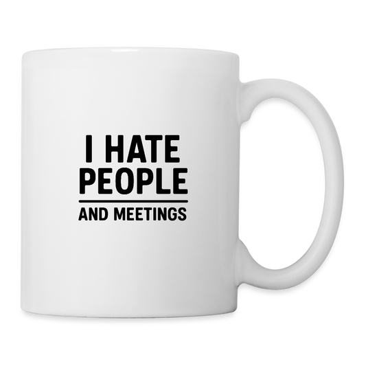 I hate people and meetings Coffee/Tea Mug - white