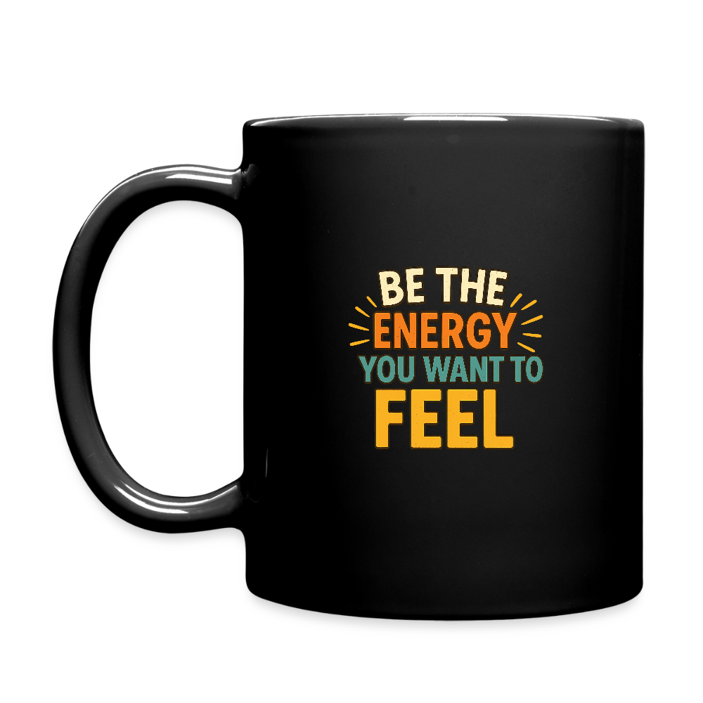 Be the Energy You Want to Feel Mug - black